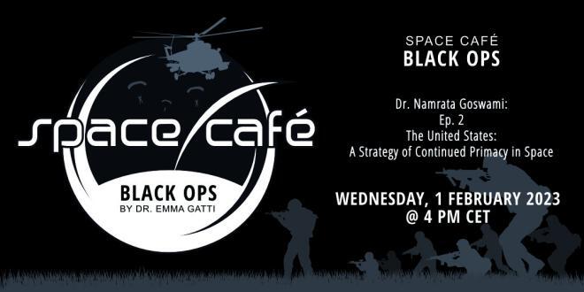 Register Today for our Space Café Black Ops by Dr. Emma Gatti with Dr. Namrata Goswami – 1st February 2023 4 PM CET