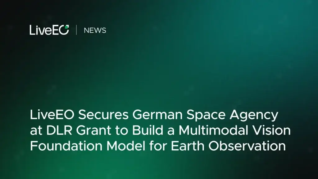 LiveEO Secures German Space Agency Grant to Build a Multimodal 'Vision Foundation' AI Model for Earth Observation